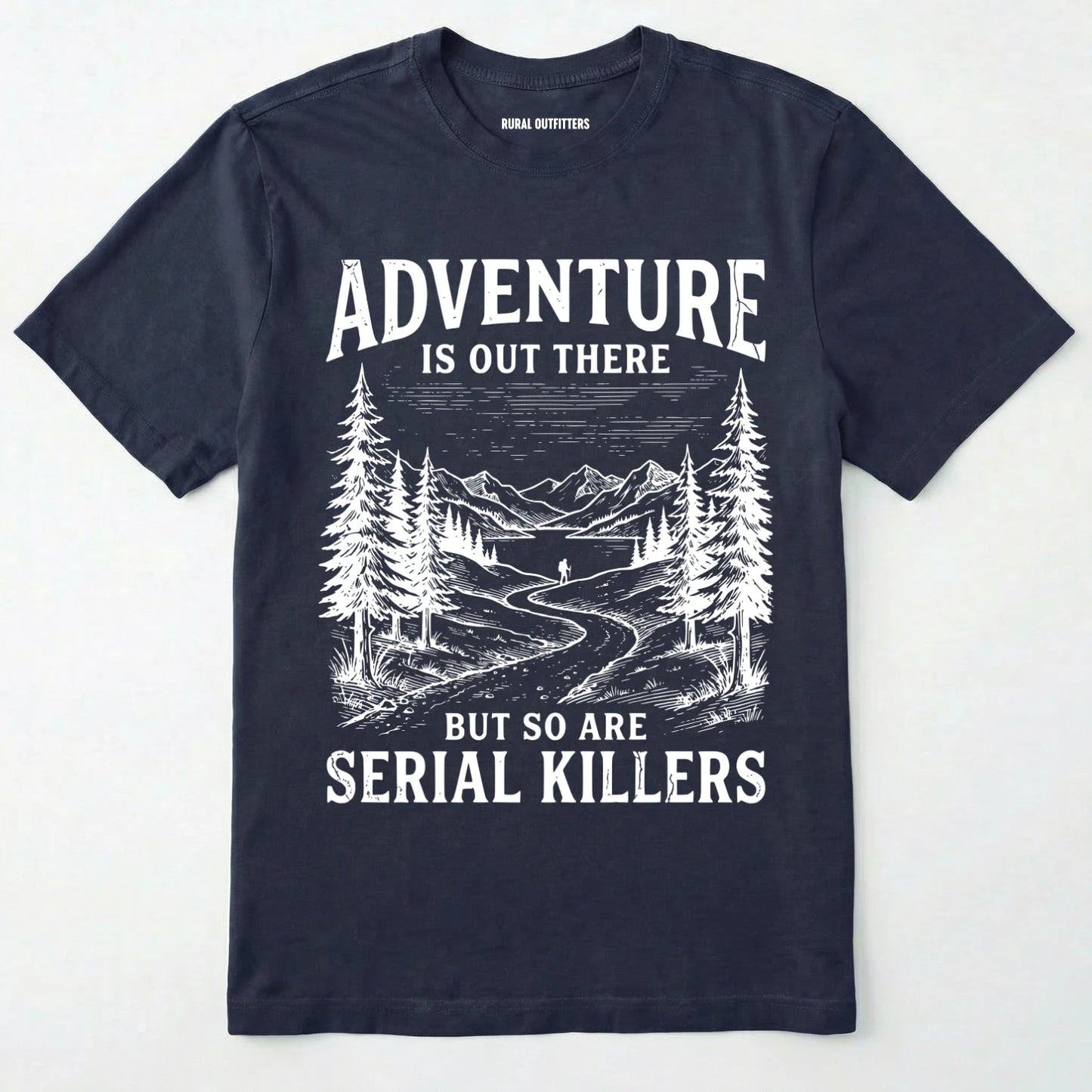 Navy Adventure is out there but so are serial killers t-shirt with a graphic on a white background