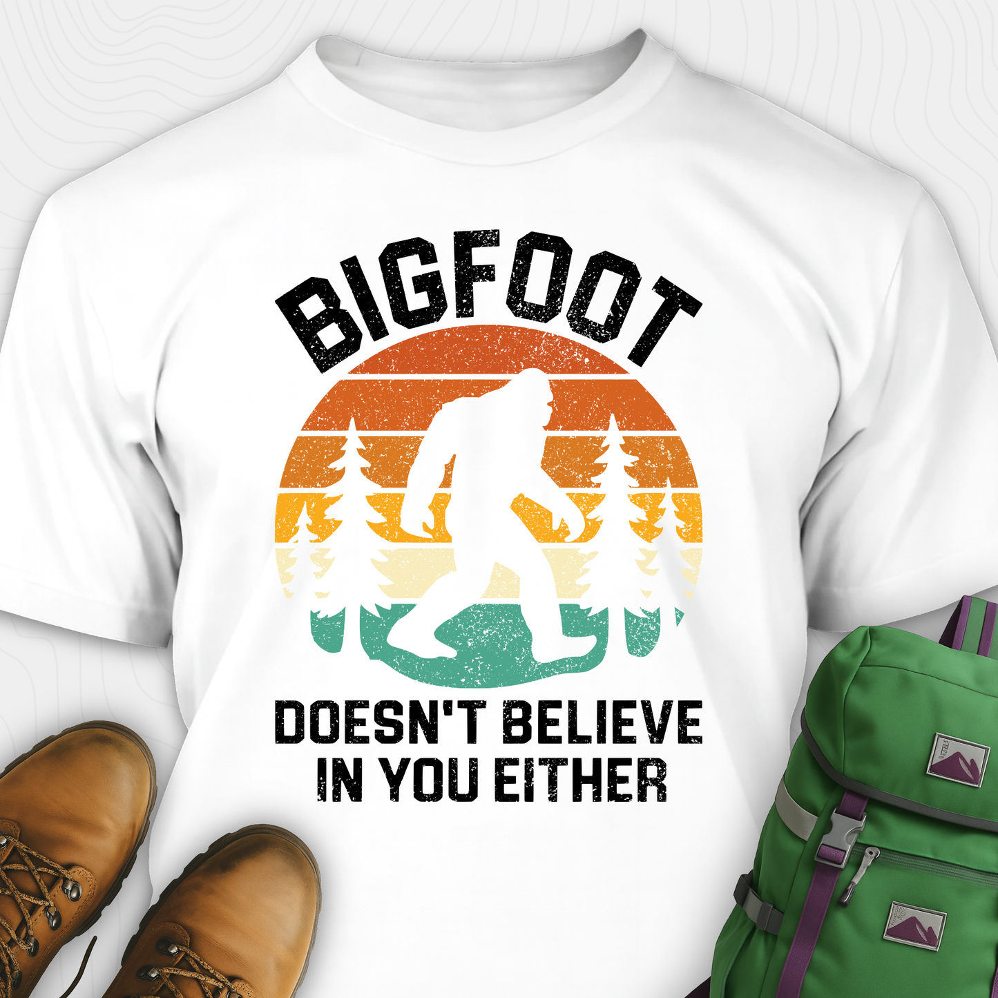 Bigfoot Doesn't Believe In You Either T-Shirt