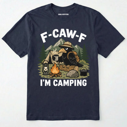 Navy blue F-CAW-F I'M CAMPING t-shirt with a graphic of a crow at a campsite on a white background.