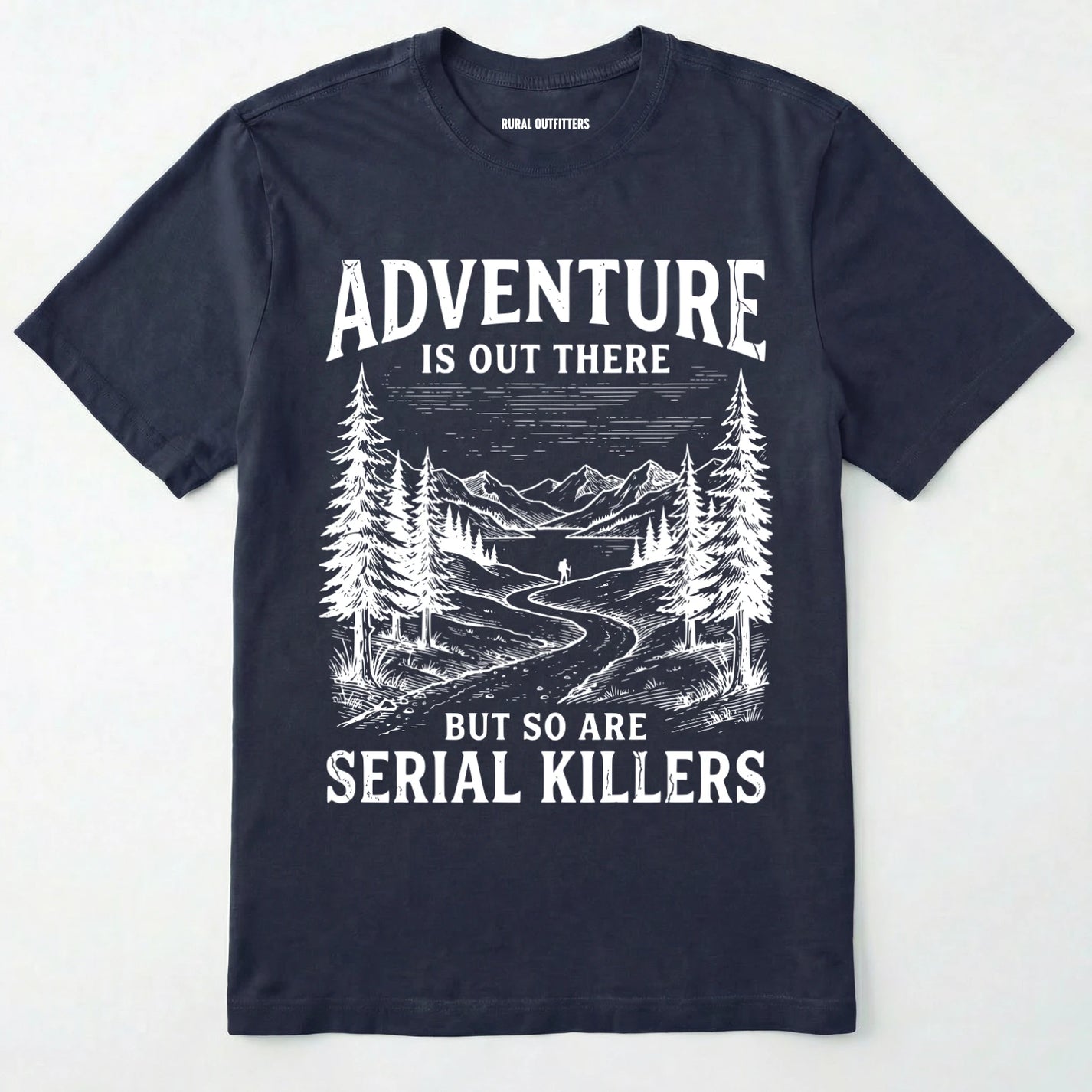 Navy Adventure is out there but so are serial killers t-shirt with a graphic on a white background