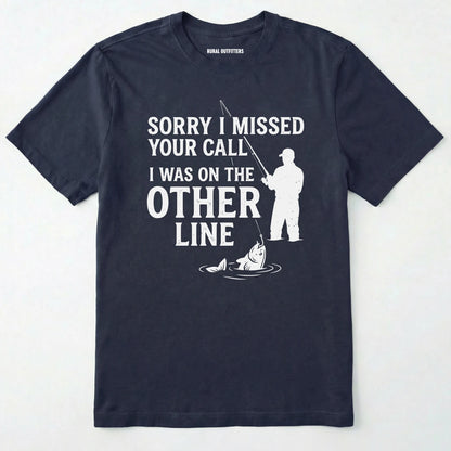 Sorry I Missed Your Call I Was On The Other Line T-Shirt
