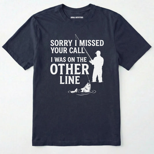 Sorry I Missed Your Call I Was On The Other Line T-Shirt
