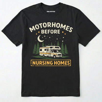 Black t-shirt with graphic of a retro class C RV and text 'Motorhomes Before Nursing Homes' on a white background