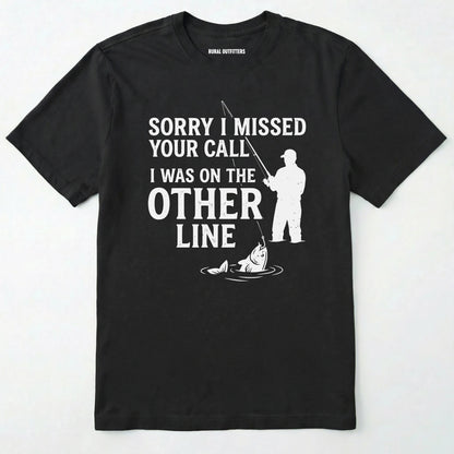 Sorry I Missed Your Call I Was On The Other Line T-Shirt