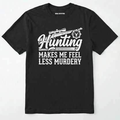 Black t-shirt with black 'hunting makes me feel less murdery' text and graphic design on a white background