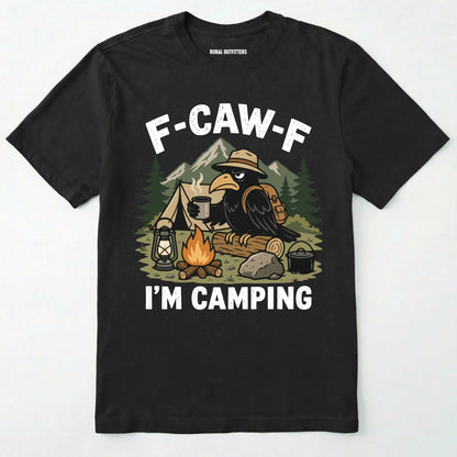 Black F-CAW-F I'M CAMPING t-shirt with a graphic of a crow at a campsite on a white background.