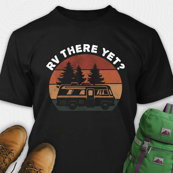 Black rv there yet shirt with retro rv, pine trees and sunset graphic