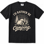Black short-sleeve crewneck t-shirt with a vintage-style cream graphic on the front that reads 'I'D RATHER BE Camping' with an illustration of a tent, campfire, and pine trees.