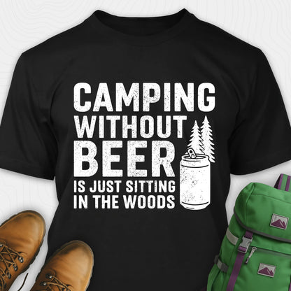 Black camping without beer is just sitting in the woods shirt with beer can and pine tree design
