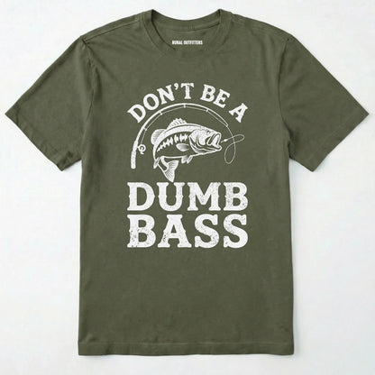 Military Green t-shirt with 'don't be a dumb bass' graphic design on a white background