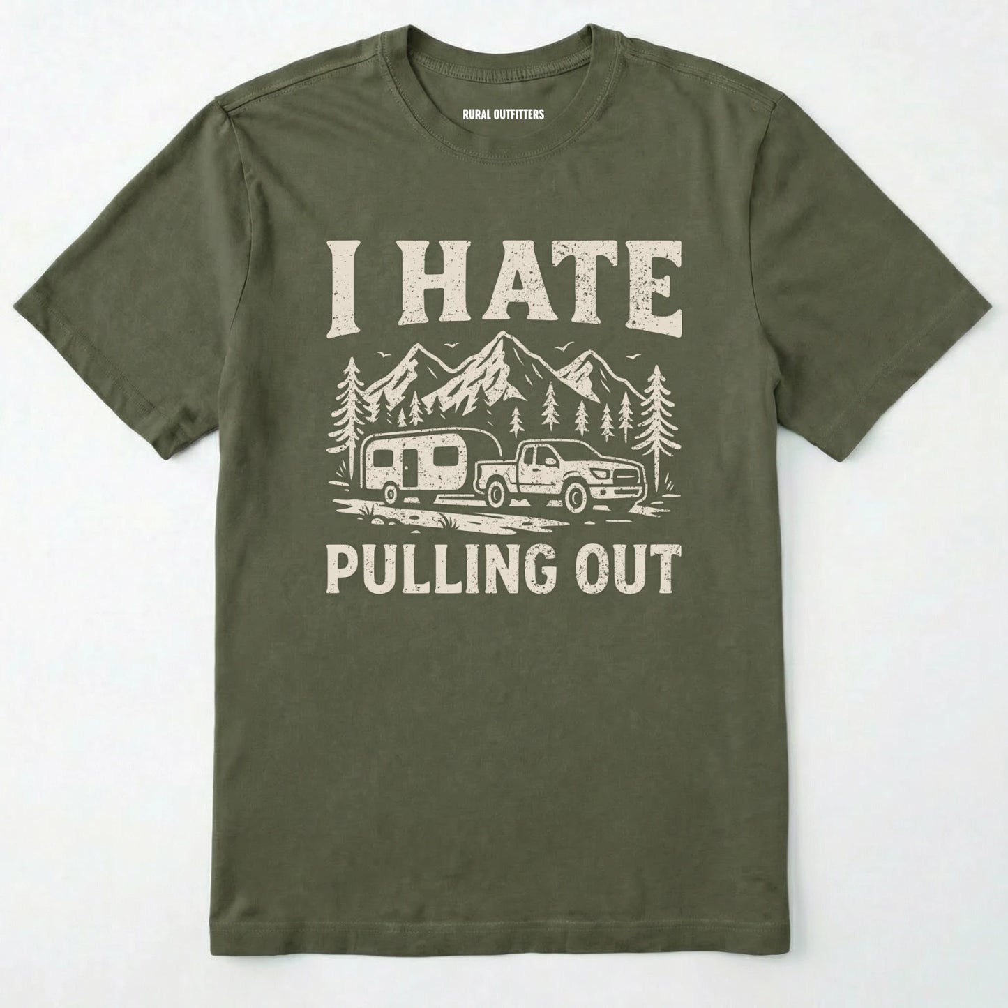 Military Green i hate pulling out camper shirt with a mountain, trailer and truck design on a white background.