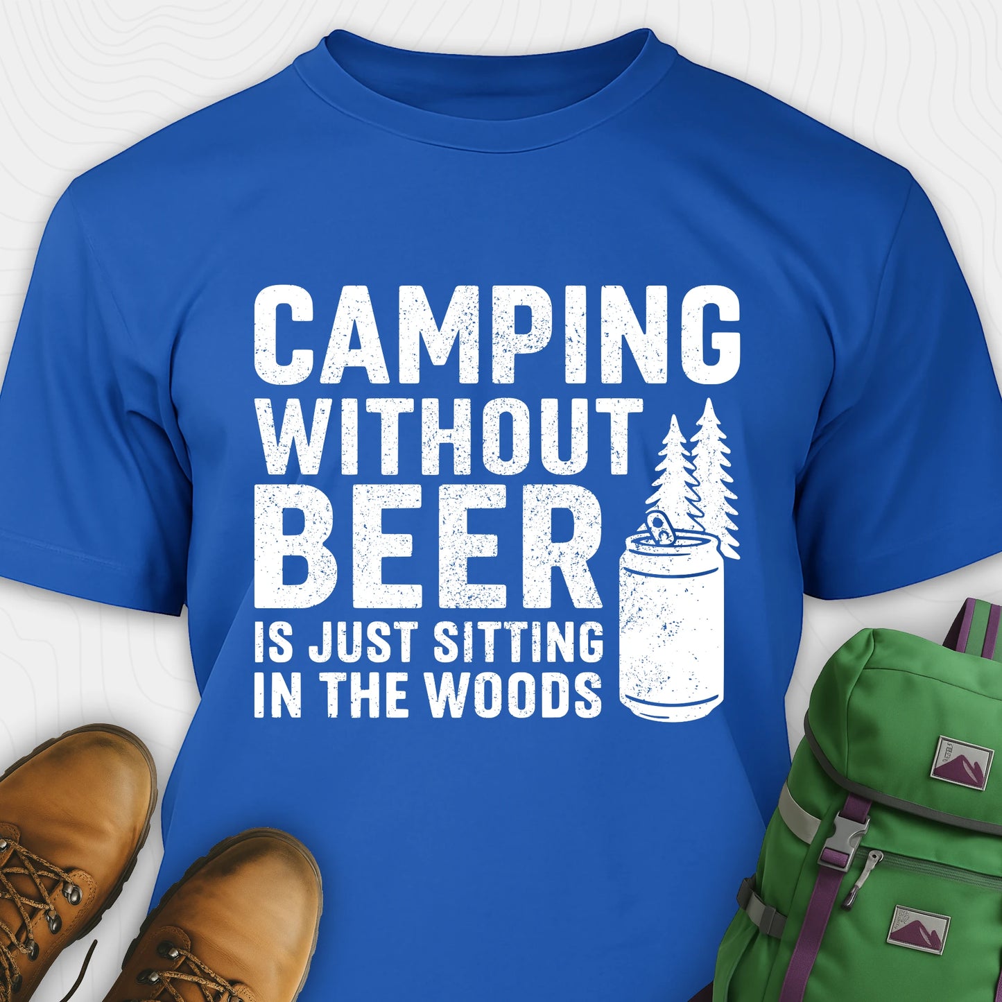 Blue camping without beer is just sitting in the woods shirt with beer can and pine tree design