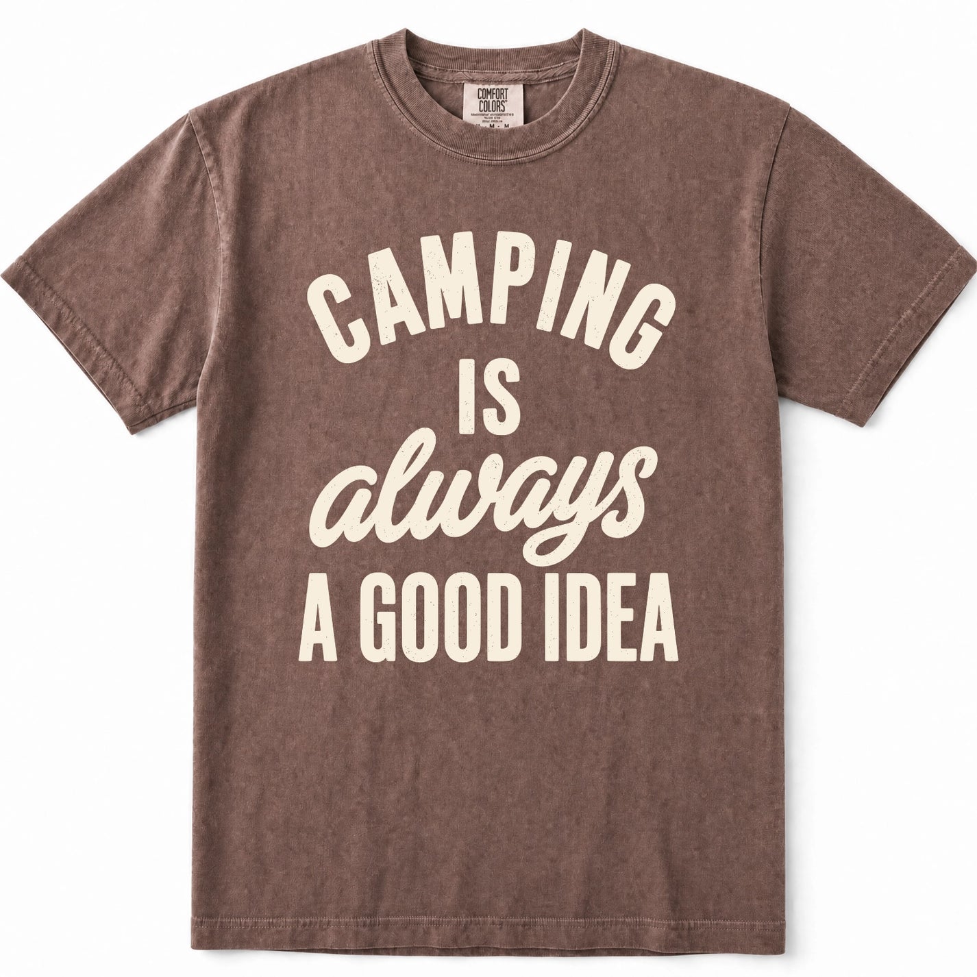 Espresso t-shirt with a cream-colored graphic text that reads 'CAMPING IS always A GOOD IDEA' on the front, displayed flat against a white background.