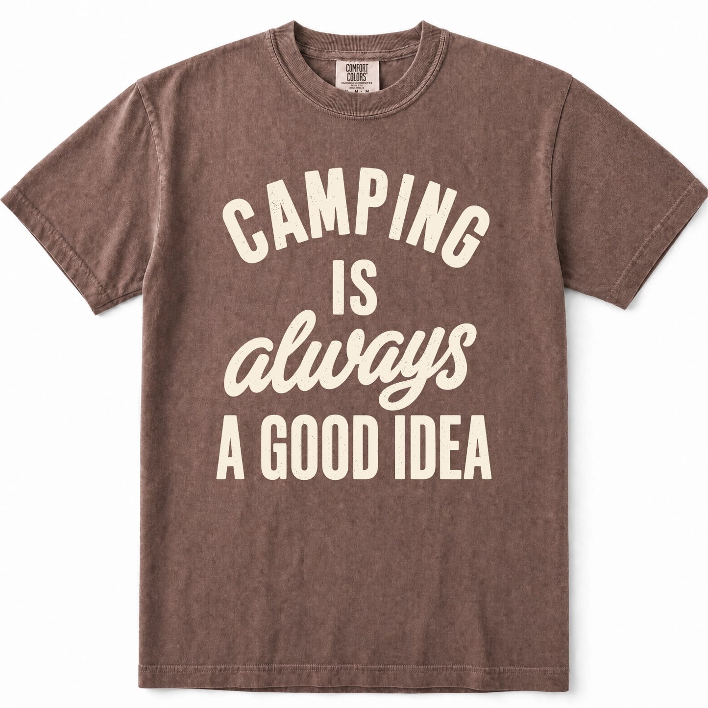 Espresso t-shirt with a cream-colored graphic text that reads 'CAMPING IS always A GOOD IDEA' on the front, displayed flat against a white background.