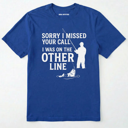 Sorry I Missed Your Call I Was On The Other Line T-Shirt