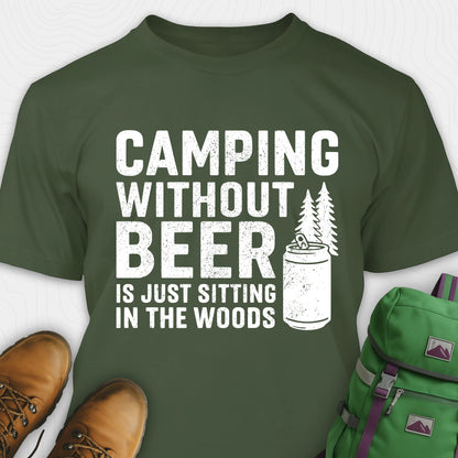 Green camping without beer is just sitting in the woods shirt with beer can and pine tree design