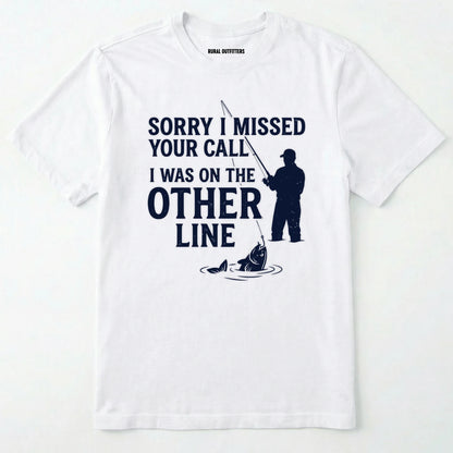 Sorry I Missed Your Call I Was On The Other Line T-Shirt