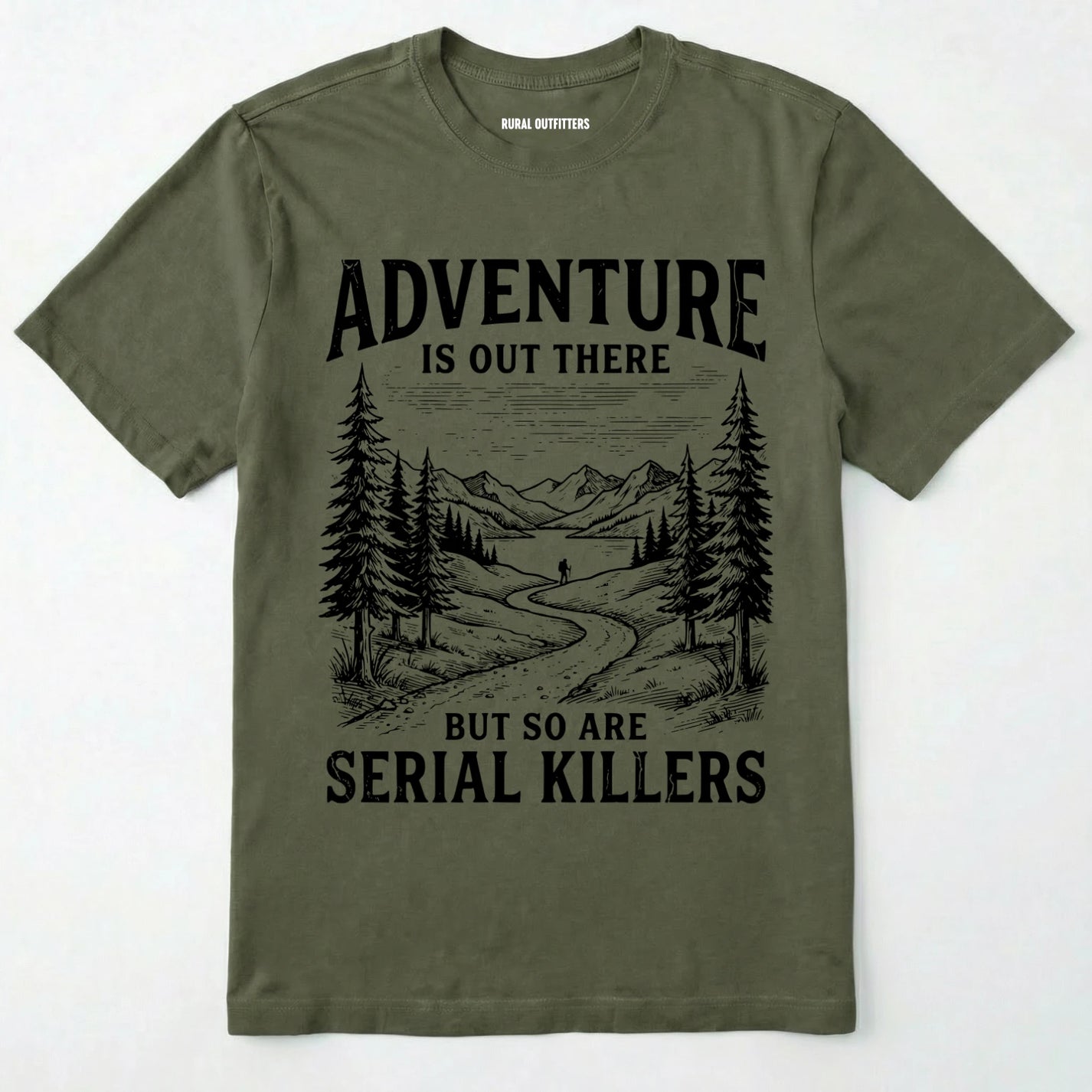 Military Green Adventure is out there but so are serial killers t-shirt with a graphic on a white background