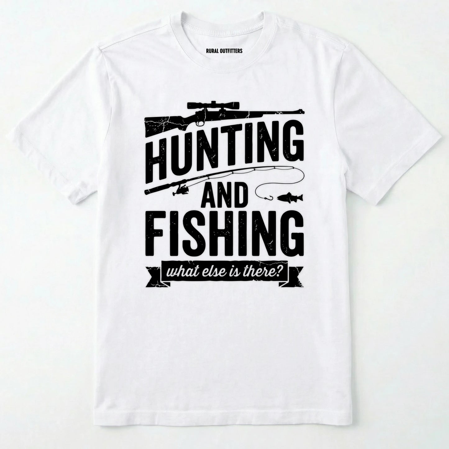 White t-shirt with black text 'hunting and fishing what else is there?' on a white background
