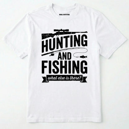 White t-shirt with black text 'hunting and fishing what else is there?' on a white background