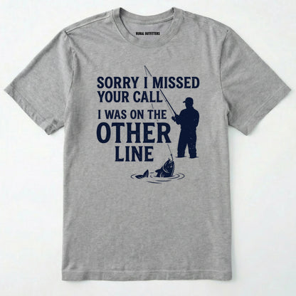 Sorry I Missed Your Call I Was On The Other Line T-Shirt