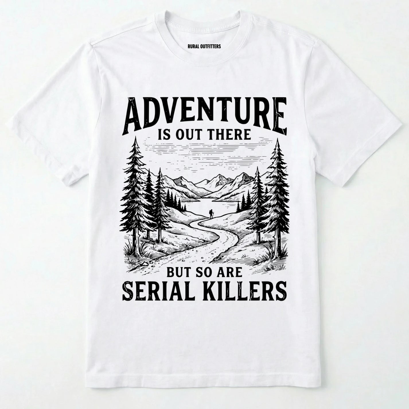 White Adventure is out there but so are serial killers t-shirt with a graphic on a white background