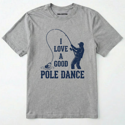 Sport Grey t-shirt with a graphic of a person fishing and text 'i love a good pole dance' on a white background.