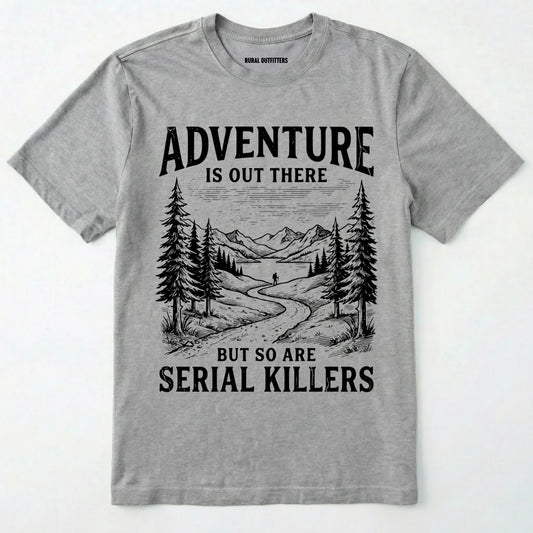 Sport Grey Adventure is out there but so are serial killers t-shirt with a graphic on a white background
