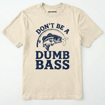 Natural t-shirt with fishing graphic and text 'don't be a dumb bass' on a white background