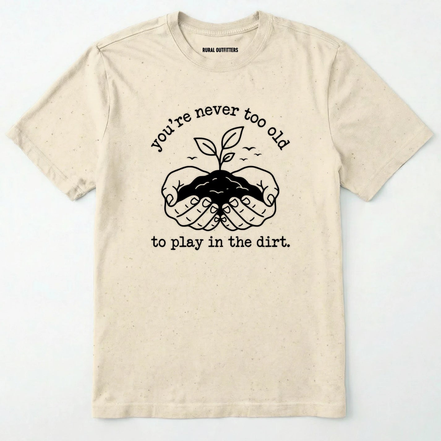 Natural t-shirt with a graphic and text 'you're never too old to play in the dirt' on a white background