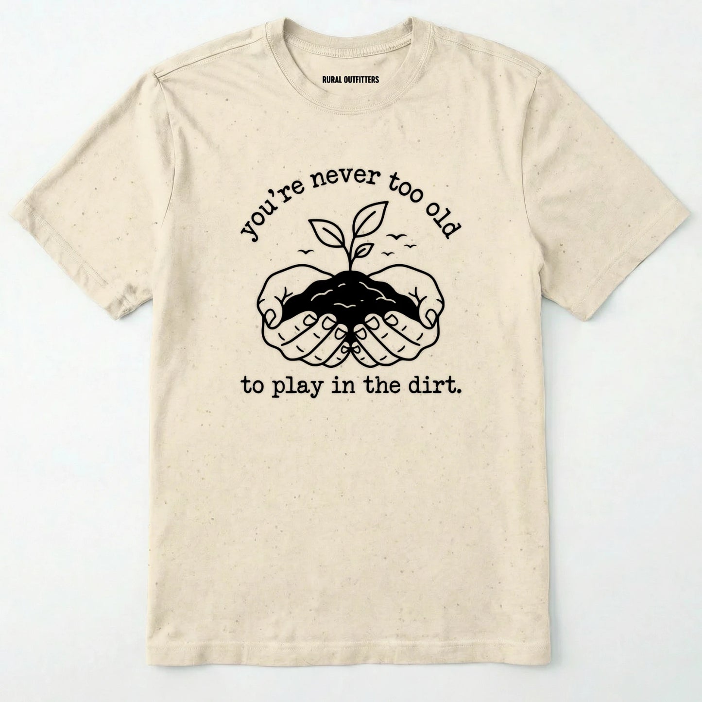 Natural t-shirt with a graphic and text 'you're never too old to play in the dirt' on a white background