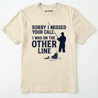 Sorry I Missed Your Call I Was On The Other Line T-Shirt