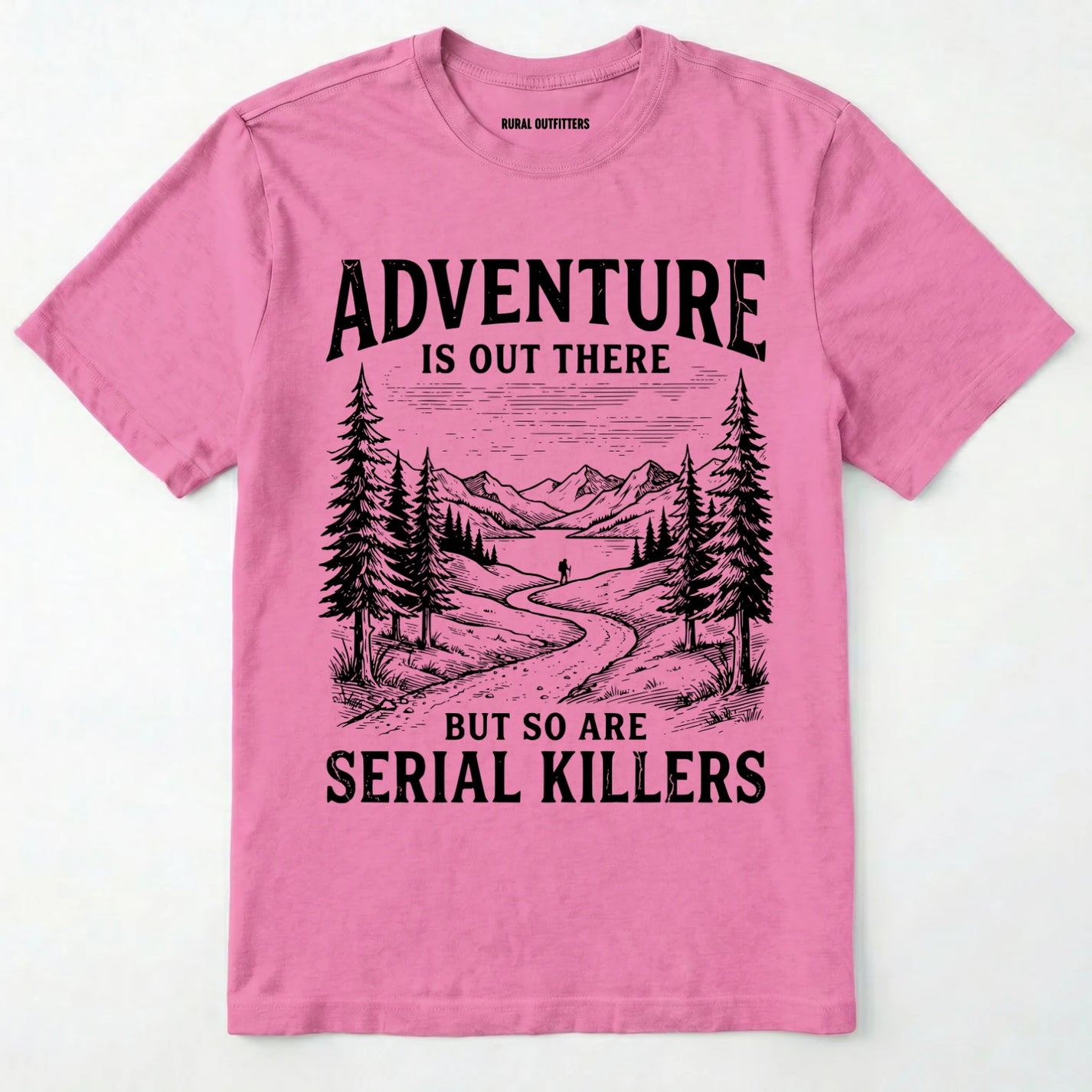 Azalea Adventure is out there but so are serial killers t-shirt with a graphic on a white background