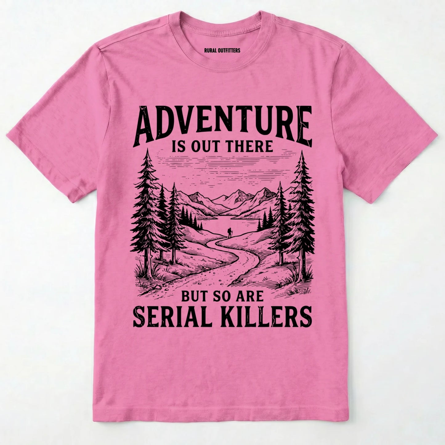 Azalea Adventure is out there but so are serial killers t-shirt with a graphic on a white background